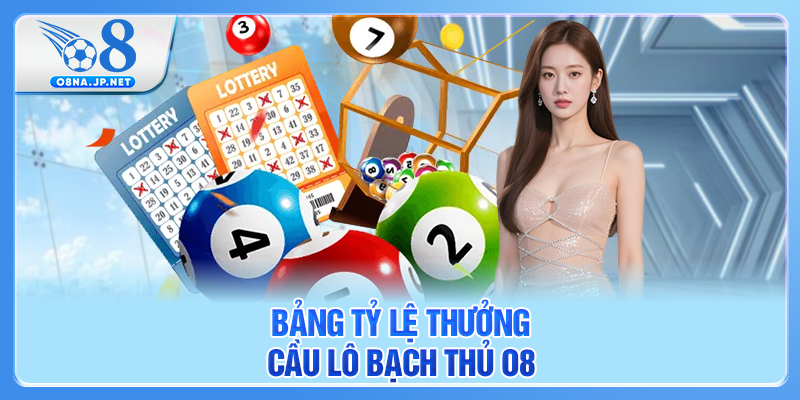 Bảng tỷ lệ thưởng cầu lô bạch thủ O8