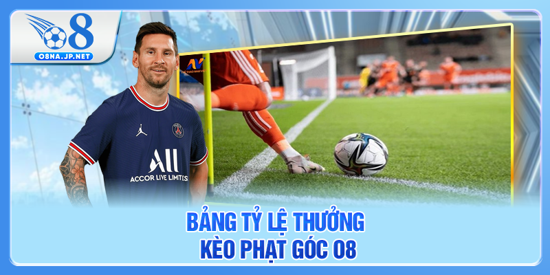 Bảng tỷ lệ thưởng kèo phạt góc O8