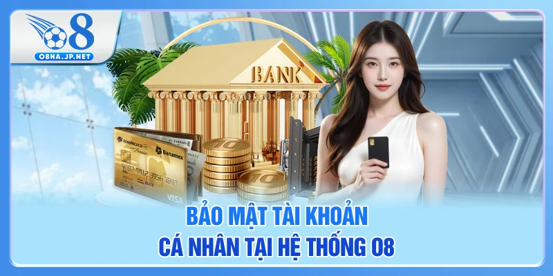 Bảo mật tài khoản cá nhân tại hệ thống O8
