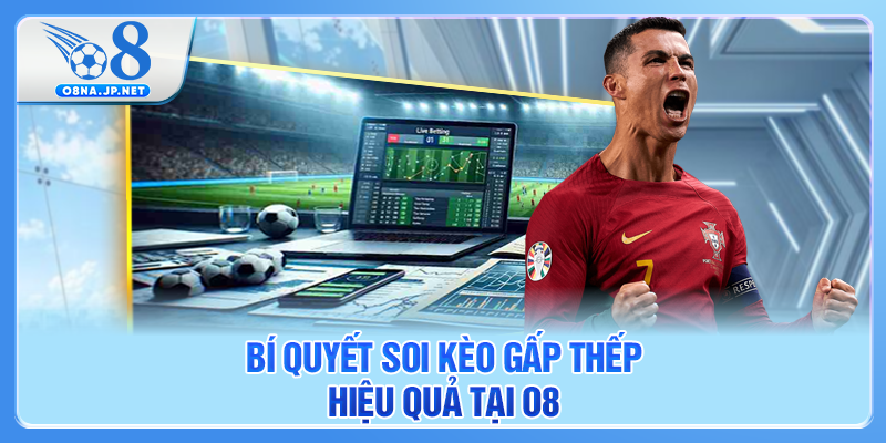 Bí quyết soi kèo gấp thếp hiệu quả tại O8