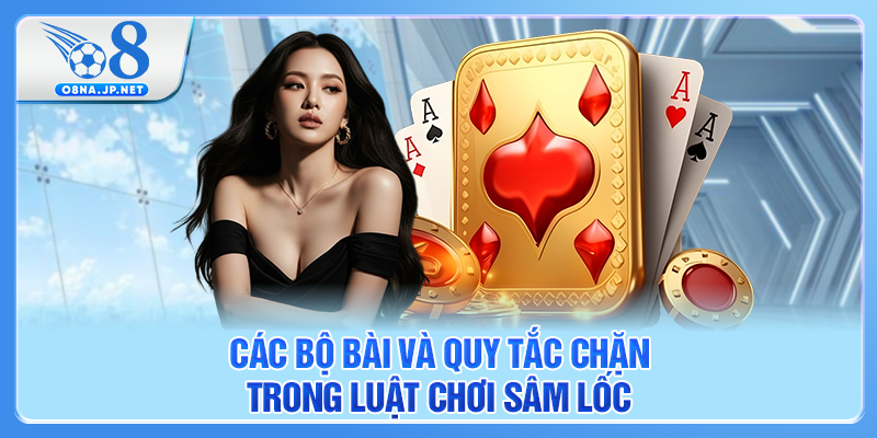 Các bộ bài và quy tắc chặn trong luật chơi Sâm Lốc