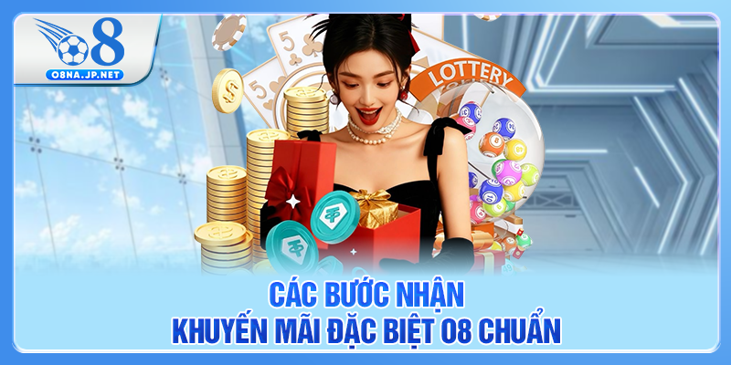Các bước nhận Khuyến mãi đặc biệt O8 chuẩn