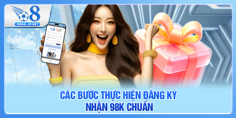 Các bước thực hiện đăng ký nhận 98k chuẩn