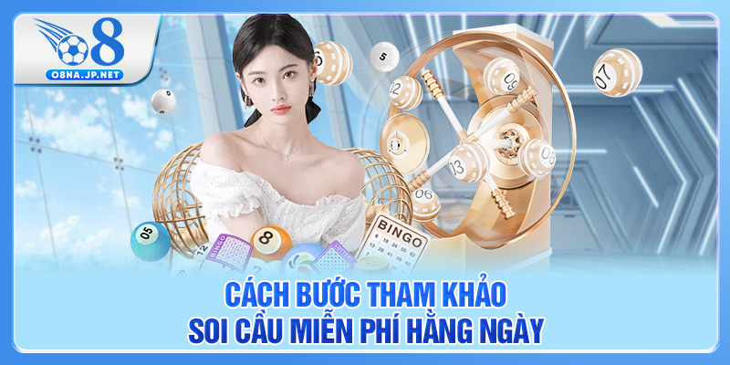 Cách bước tham khảo soi cầu miễn phí hằng ngày