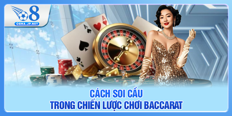 Cách soi cầu trong chiến lược chơi Baccarat