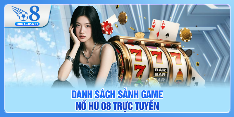 Danh sách sảnh game nổ hũ O8 trực tuyến