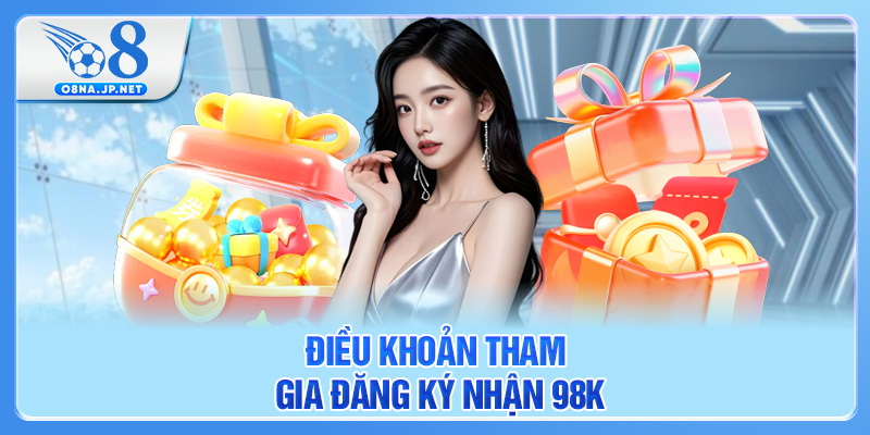 Điều khoản tham gia đăng ký nhận 98k