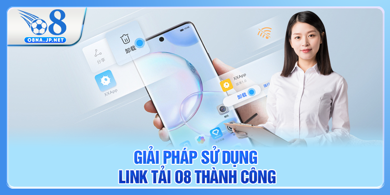 Giải pháp sử dụng link tải O8 thành công