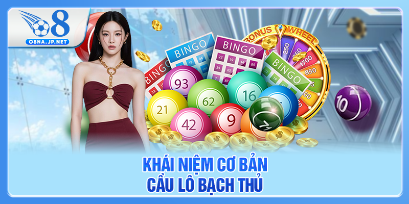 Khái niệm cơ bản cầu lô bạch thủ