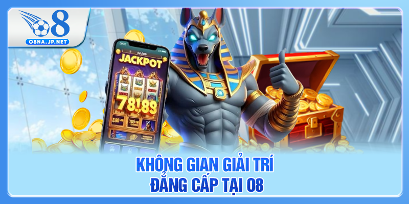 Không gian giải trí đẳng cấp tại O8