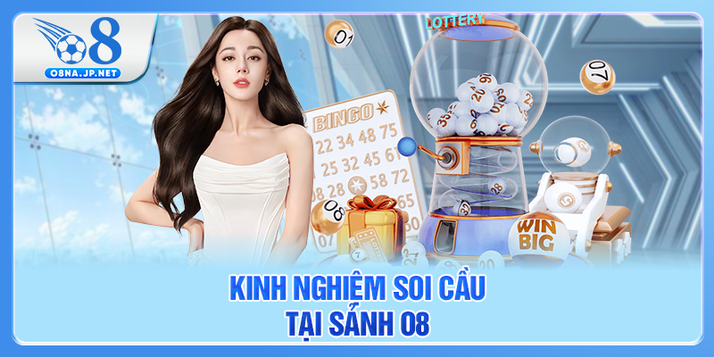 Kinh nghiệm soi cầu tại sảnh O8