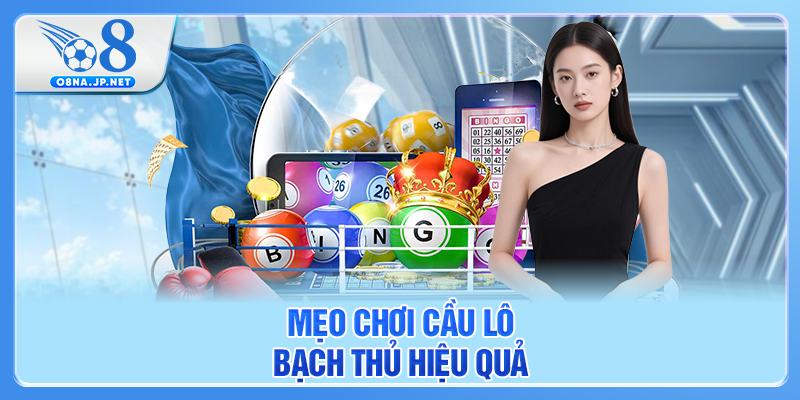 Mẹo chơi cầu lô bạch thủ hiệu quả