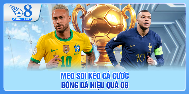 Mẹo soi kèo cá cược bóng đá hiệu quả O8