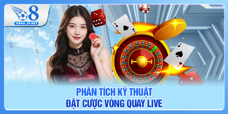 Phân tích kỹ thuật đặt cược vòng quay Live