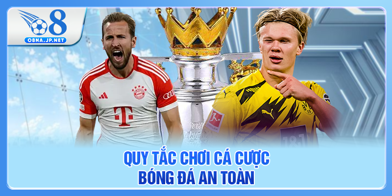 Quy tắc chơi cá cược bóng đá an toàn