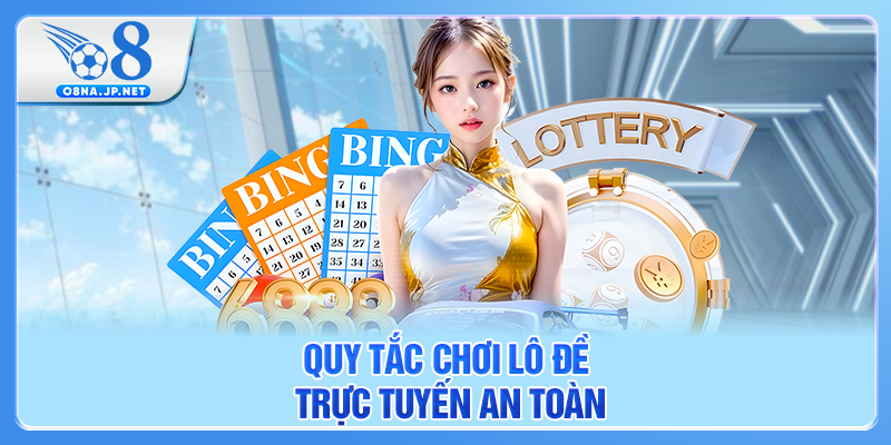 Quy tắc chơi lô đề trực tuyến an toàn