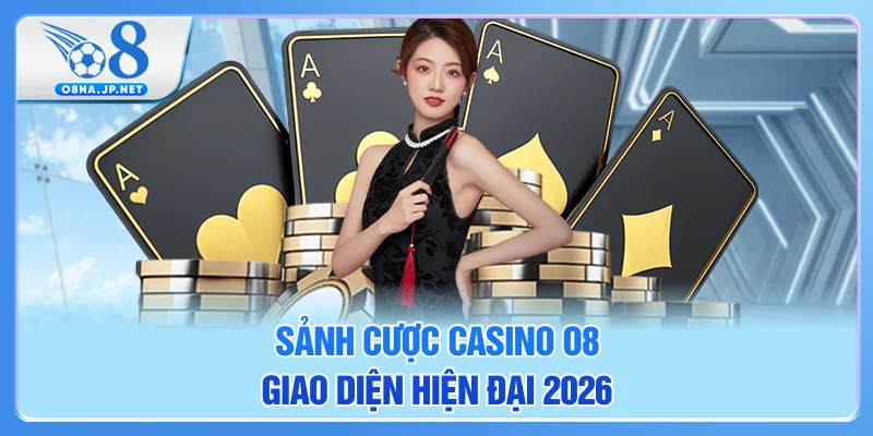 Sảnh cược casino O8 giao diện hiện đại 2026