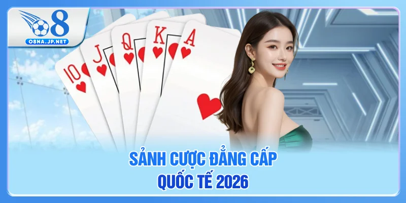 Sảnh cược đẳng cấp quốc tế 2026