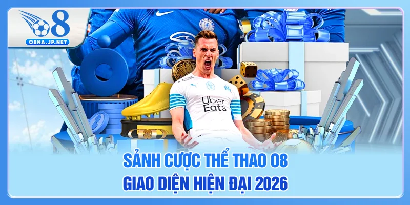 Sảnh cược thể thao O8 giao diện hiện đại 2026