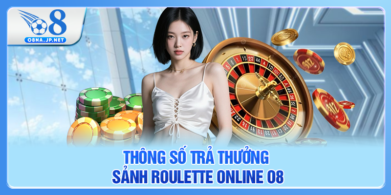 Thông số trả thưởng sảnh Roulette online