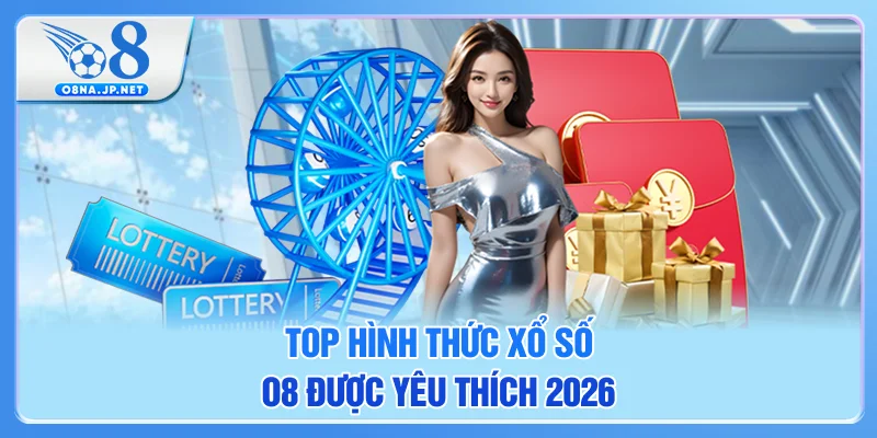 Top hình thức xổ số O8 được yêu thích 2026